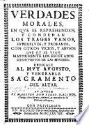 Verdades morales, en que se reprehenden, y condenan los trages vanos, superfluos, y profanos; con otros vicios, y abusos que oy se vsan: mayormente los escotados deshonestos de las mugeres, etc