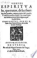 Versos Espirituales, que tratan de la conversion del pecador, menos precio del mundo ; Y vida de nuestro Senor ; Con unas Sucintas declaraciones sobre algunos passos del libro