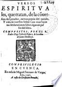 Versos espiritvales, que tratan, de la co[n]uersion del pecador, menos precio del mundo y vida de nuestro Señor. Con vnas Sucintas declaraciones sobre algunos passos del libro