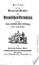 Versuch einer kurzen Naturgeschichte des Preussischen Bernsteins und einer neuen wahrscheinlichen Erklärung seines Ursprunges