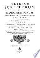 Veterum scriptorum et monumentorum historicorum, dogmaticorum, moralium, amplissima collectio