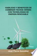 Viabilidad y beneficios de combinar techos verdes con tecnologías de energía renovable