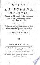 Viage de Espãna en que se da noticia de las cosas mas apreciables ... que hay en ella ... Segunda edicion ... aumentada. (Tom. 2. Viage de España, ó cartas en que se da noticia de las cosas mas apreciables ... que hay en ella, particularmente del Escorial. Su autor P. A. de la Puente.)