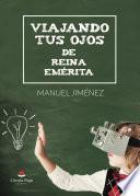 VIAJANDO TUS OJOS DE REINA EMÉRITA