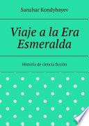 Viaje a la Era Esmeralda. Historia de ciencia ficción