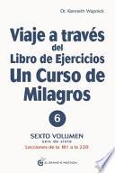 Viaje a Través del Libro de Ejercicios de Un Curso de Milagros, Volumen 6