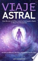 Viaje Astral: Cómo Moverse en El Plano Astral La Guía Completa Rápida Y Eficaz Para Principiantes (Descubra Los Secretos Del Viaje Astral Y Experiméntelo Fuera Del Cuerpo)