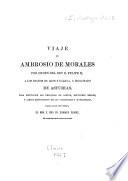 Viaje de Ambrosio de Morales por orden del rey D. Felipe II, a los reynos de León y Galicia, y principado de Asturias