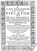 Viaje fantastico del gran Piscator de Salamanca, jornadas por vno, y otro mundo, descubrimiento de sus substancias, generaciones, y producciones. Ciencia, juicio, y conjetura del eclypse del dia 22. de Mayo del año passado de 1724, del qual han escrito los Astrologos del Norte, las reglas generales para judiciar de todos los eclypses, que puedan suceder hasta la fin del mundo. Por su autor ... Don Diego de Torres, etc