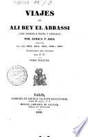 Viajes de Ali Bey El Abbassi (don Domingo Badía y Leblich) por África y Asia durante los aņos 1803, 1804, 1805, 1806 y 1807 traducidos del frances por P. P