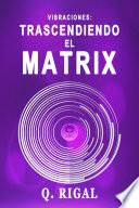 VIBRACIONES: Trascendiendo El Matrix