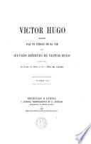 Victor Hugo raconté par un témoin de sa vie avec oeuvres inédites de Victor Hugo, entre autres un drame en trois actes