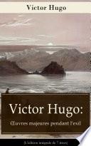 Victor Hugo: Œuvres majeures pendant l'exil (L'édition intégrale de 7 titres)
