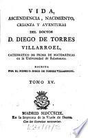 Vida, ascendencia, nacimiento, crianza y aventuras del doctor D. Diego de Torres Villarroel ...