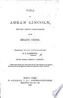 Vida de A. Lincoln, ... Presidente de los Estados Unidos. Precedida de una introduccion por D. F. Sarmiento ... Segunda edicion ... aumentada