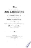 Vida de ... Antonia Lucia del Espíritu Santo, fundadora del Monasterio de Nazarenas de Lima ... Nueva edicion, aumentada con la historia del Monasterio, ... con el Calendario de los Santos Peruanos, y precedida de una introduccion por ... M. T. Gonzalez La-Rosa