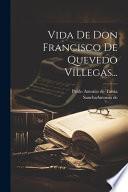 Vida De Don Francisco De Quevedo Villegas...