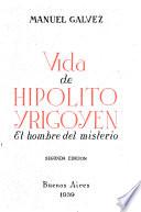 Vida de Hipólito Yrigoyen, el hombre del misterio