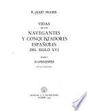 Vida de los navegantes y conquistadores españoles del siglo XVI [XVII y XVIII].: Navegantes
