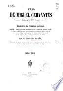 Vida de Miguel Cervantes Saavedra. Edicion de la Imprenta Nacional, recopilada y añadida con datos de grande importancia para la historia de Cervantes, hallados en Sevilla. Extracto de nuevos documentos inéditos encontrados en Simancas acerca de las comisiones de Cervantes en Andalucia; con una noticia bibliográfica de las principales y mas curiosas ediciones y traducciones del Quijote ... é ilustrada con nueve láminas en cobre grabadas ... por Vallejo, facsímiles de Cervantes, etc. (Juicio crítico ó Análisis del Quijote, por ... D. Vicente de los Rios.).
