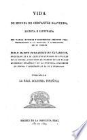 Vida de Miguel de Cervantes Saavedra ... illustrada con varias noticias y documentos ineditos, pertenecientes a la historia y literatura de su tiempo. Publica la la Real Academia Espanola