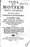 Vida de Moysen. Parte primera. Glosada con sentencias, y aforismos politicos ... Por Don Antonio de Fuertes y Biota. [With the text of Exodus i-iv.]