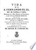Vida de S. Fernando el III, rey de Castilla y Leon...