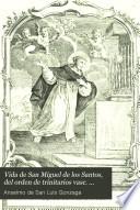 Vida de San Miguel de los Santos, del Orden de Trinitarios Vasc. para la redución le cautivos, escrita en italiano en vista del proceso original de canonización y expresamente para esta solemnidad