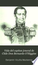 Vida del capitan jeneral de Chile Don Bernardo O'Higgins