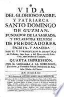 Vida del glorioso Padre y Patriarca Santo Domingo de Guzmán, fundador de la sagrada y esclarecida religión de predicadores