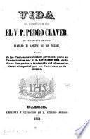 Vida del gran siervo de Dios el V.P. Pedro Claver de la Compañia de Jesús, llamado el Apóstol de los Negros, sacado de los procesos auténticos formados para su canonización