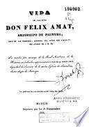 Vida del Ilmo. Señor don Félix Amat, arzobispo de Palmyra, abad de San Ildefonso, confesor del señor don Carlos IV, del Consejo de S.M. &c