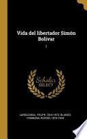 Vida del Libertador Simón Bolivar: 1