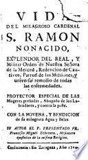 Vida del Milagroso Cardenal S. Ramón no nacido... del Real y Militar Orden de Ntra. D. de la Merced...