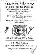 Vida del P. Francisco de Borja, III. general de la compania de Jesus