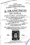 Vida del Santo padre y gran sieruo de Dios el B. Francisco de Borja... de la Compañia de Iesus...
