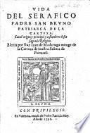 Vida del Serafico Padre San Bruno Patriarca de la Cartuxa: con el origen y principio y costumbres desta sagrada Religion