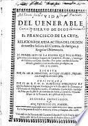 Vida del uenerable siervo de Dios Fr. Francisco de la Cruz, relicioso [sic] de uida actiua del orden de Nuestra Señora del Carmen, de Antigua, y Regular Observancia ...