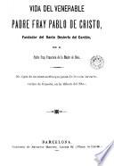 Vida del venerable padre fray Pablo de Cristo fundador del Santo Desierto del Cardón