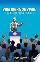 Vida digna de vivir: Política con visión de futuro