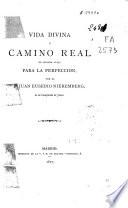 Vida divina y camino real de grande atajo para la perfección