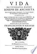 Vida do venerauel padre Ioseph de Anchieta da Companhia de Iesu, taumaturgo do Nouo Mundo, na prouincia do Brasil. Composta pello p. Simam de Vasconcellos, ..