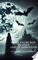Vida entre dos mundos. Ashley Dorougth