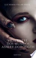 Vida entre dos mundos, Ashley Dorougth