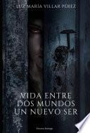 Vida entre dos mundos. Un nuevo ser