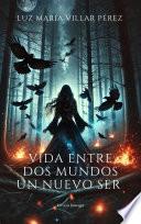 Vida entre dos mundos. Un nuevo ser
