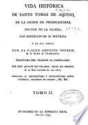 Vida histórica de Santo Tomas de Aquino, de la Orden de Predicadores ...