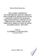 Vida, pasión y muerte de Don José Gervasio Artigas Carrasco Arnal Rodríguez, hijodalgo de solar conocido, capitán de los reales ejércitos españoles, coronel de los ejércitos de la patria, jefe de los orientales, oberá-pá-caraí, el señor que resplandece, Don José: El hombre y la revolución, la admirable alarma