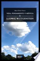 Vida, pensamiento y mística de Ludwig Wittgenstein