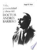 Vida, personalidad y obras del doctor Andrés Barbero